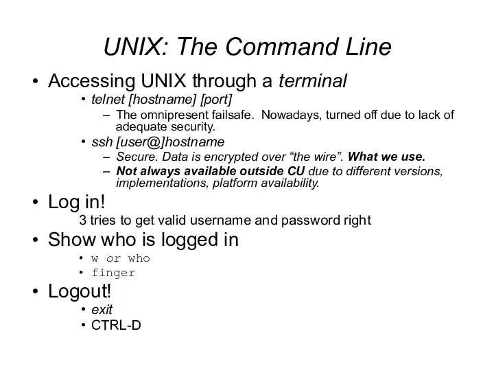 UNIX: The Command Line Accessing UNIX through a terminal telnet [hostname]