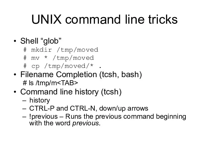 UNIX command line tricks Shell “glob” # mkdir /tmp/moved # mv