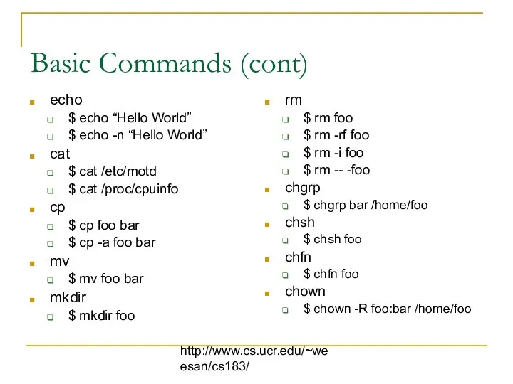 http://www.cs.ucr.edu/~weesan/cs183/ Basic Commands (cont) echo $ echo “Hello World” $ echo