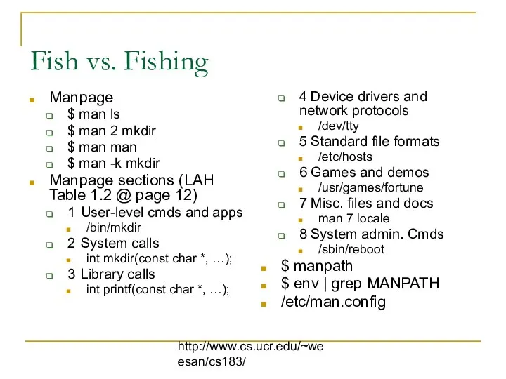 http://www.cs.ucr.edu/~weesan/cs183/ Fish vs. Fishing Manpage $ man ls $ man 2