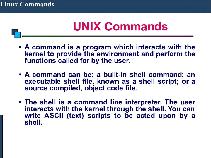 UNIX Commands Linux Commands A command is a program which interacts
