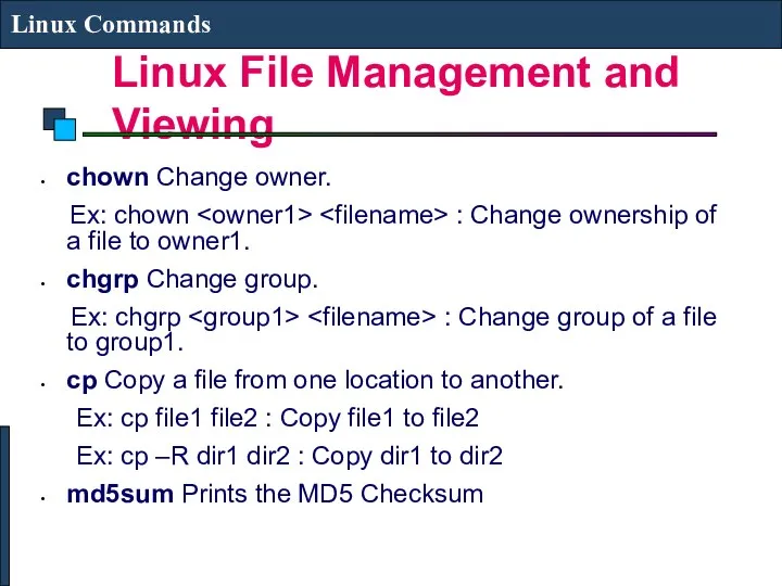 Linux File Management and Viewing Linux Commands chown Change owner. Ex: