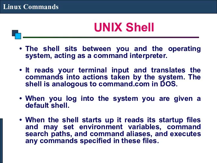 UNIX Shell Linux Commands The shell sits between you and the