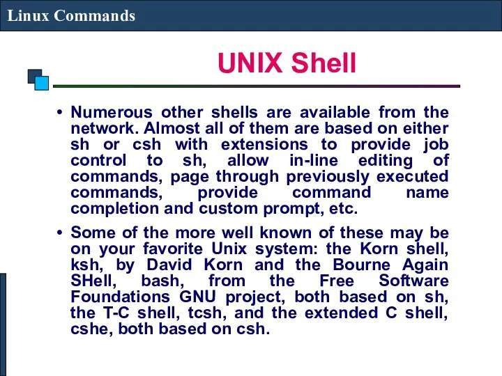 UNIX Shell Linux Commands Numerous other shells are available from the