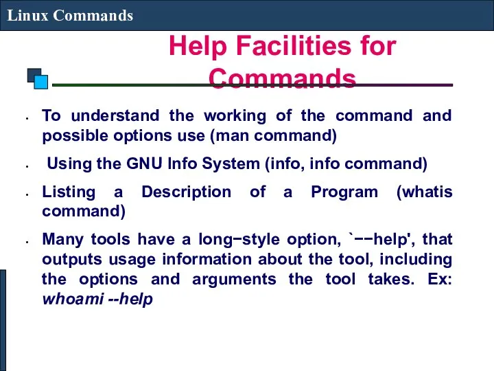 Help Facilities for Commands Linux Commands To understand the working of