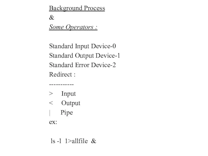 Background Process & Some Operators : Standard Input Device-0 Standard Output
