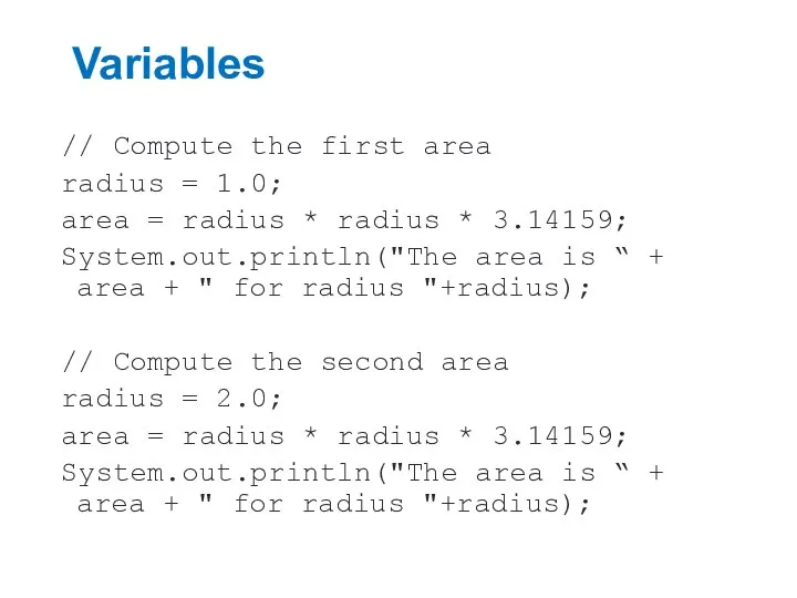 Variables // Compute the first area radius = 1.0; area =