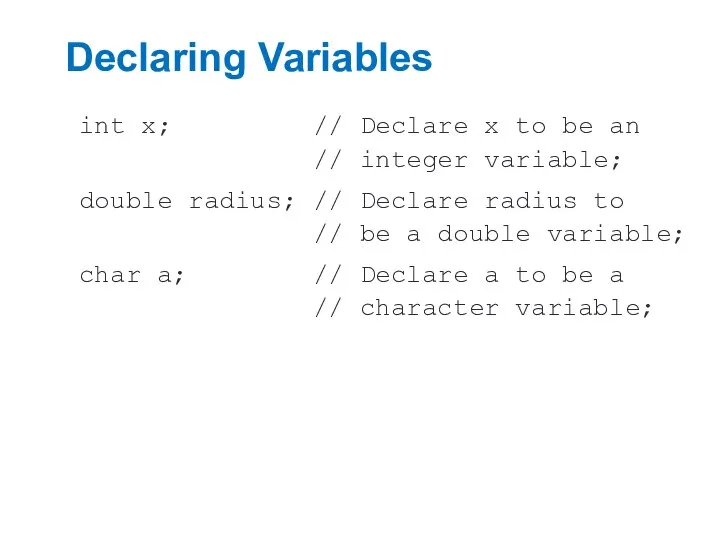Declaring Variables int x; // Declare x to be an //