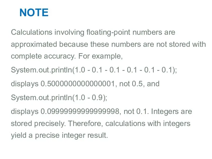 NOTE Calculations involving floating-point numbers are approximated because these numbers are