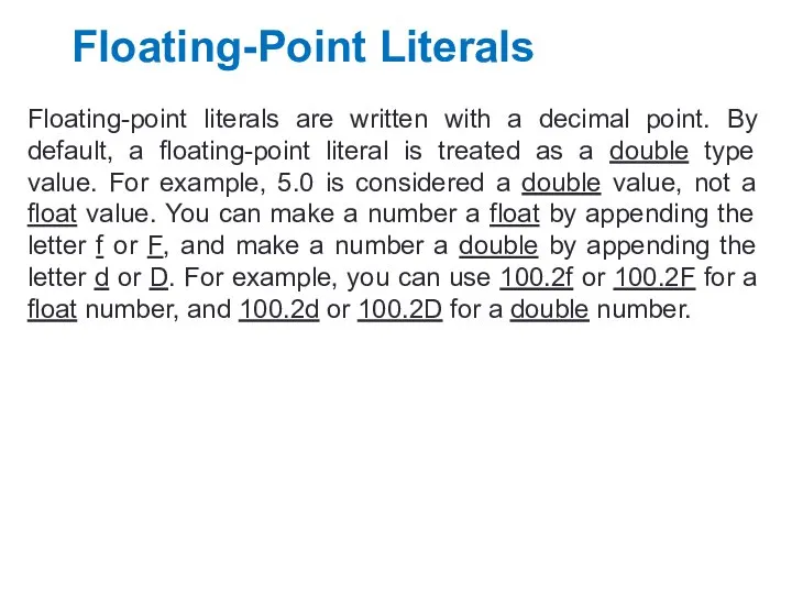 Floating-Point Literals Floating-point literals are written with a decimal point. By