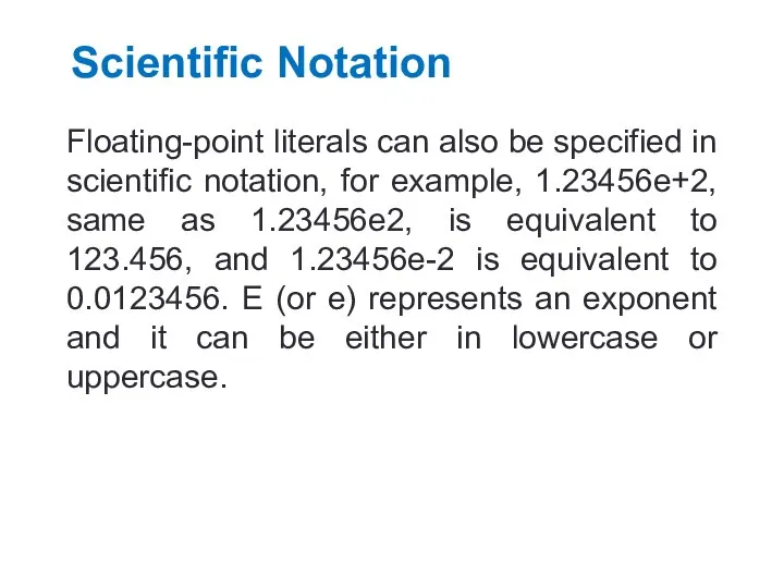 Scientific Notation Floating-point literals can also be specified in scientific notation,