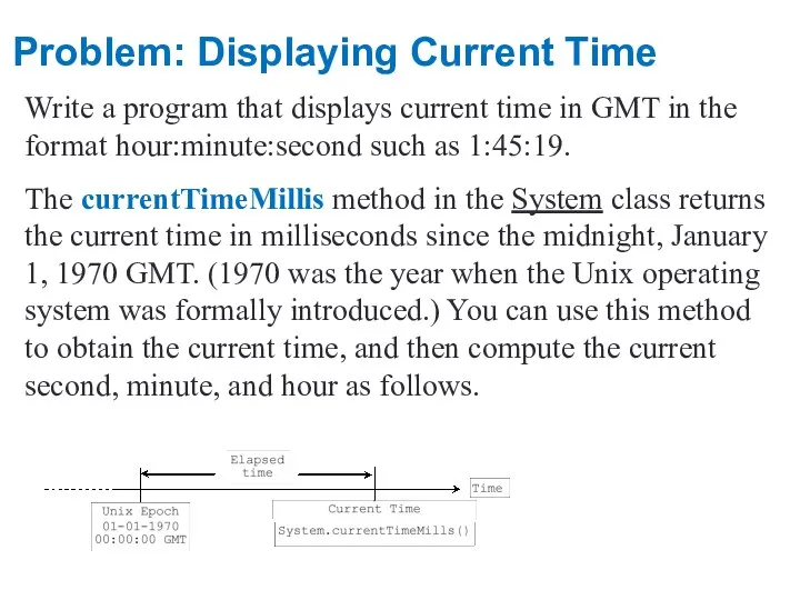 Problem: Displaying Current Time Write a program that displays current time
