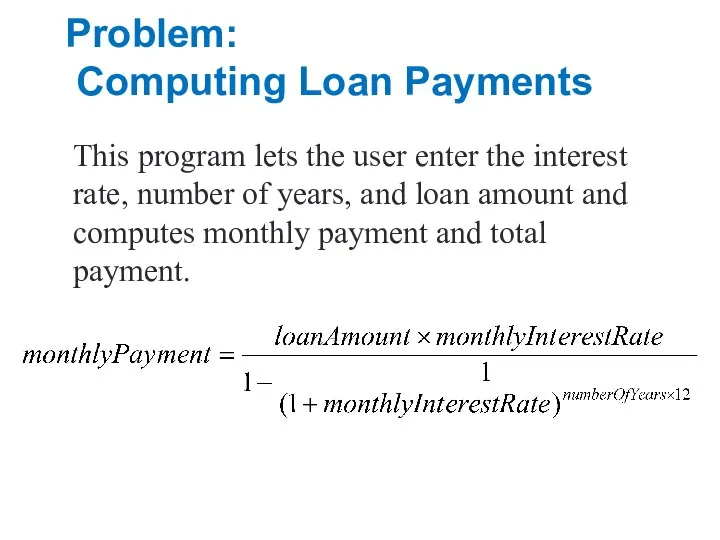 Problem: Computing Loan Payments This program lets the user enter the