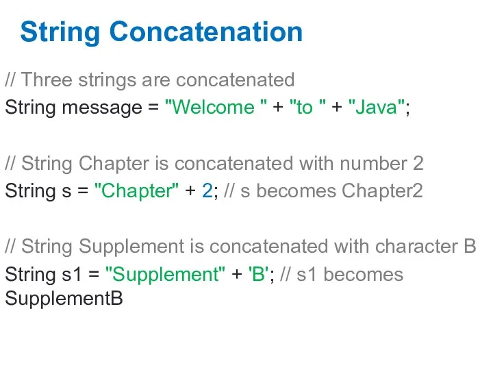 String Concatenation // Three strings are concatenated String message = "Welcome