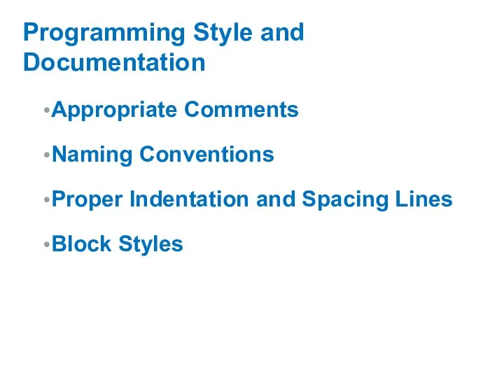 Programming Style and Documentation Appropriate Comments Naming Conventions Proper Indentation and Spacing Lines Block Styles