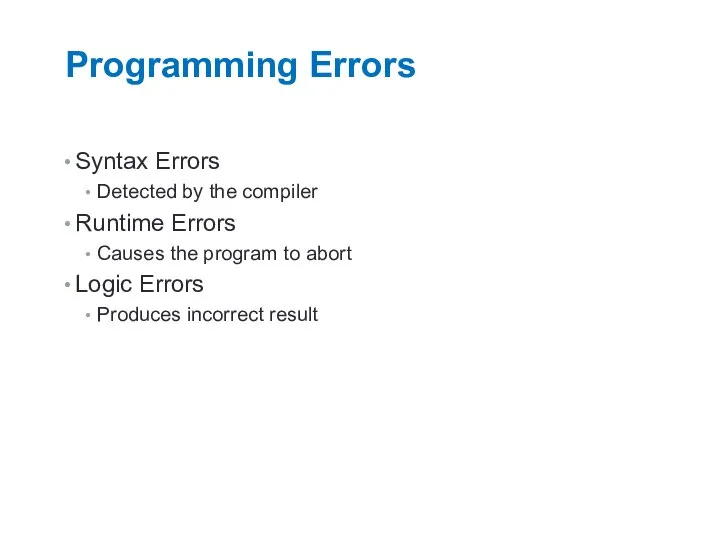 Programming Errors Syntax Errors Detected by the compiler Runtime Errors Causes