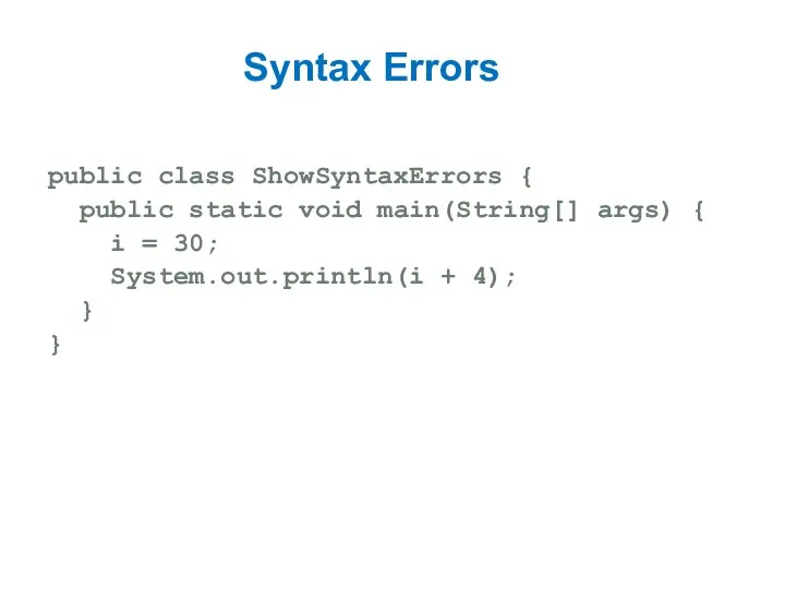 Syntax Errors public class ShowSyntaxErrors { public static void main(String[] args)