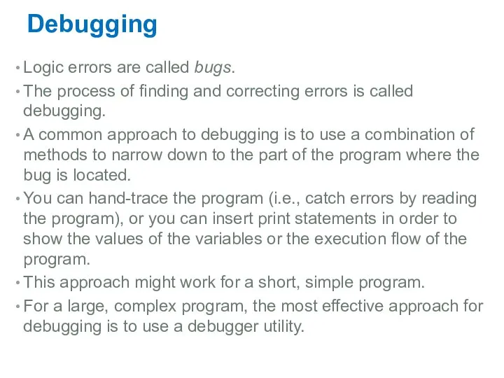 Debugging Logic errors are called bugs. The process of finding and