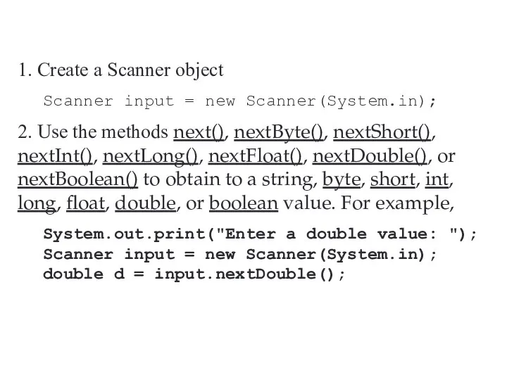 1. Create a Scanner object Scanner input = new Scanner(System.in); 2.