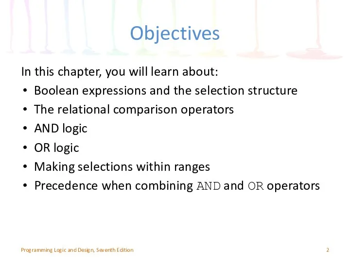 Objectives In this chapter, you will learn about: Boolean expressions and