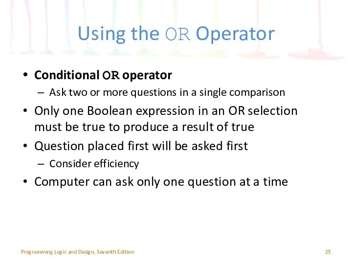 Using the OR Operator Conditional OR operator Ask two or more