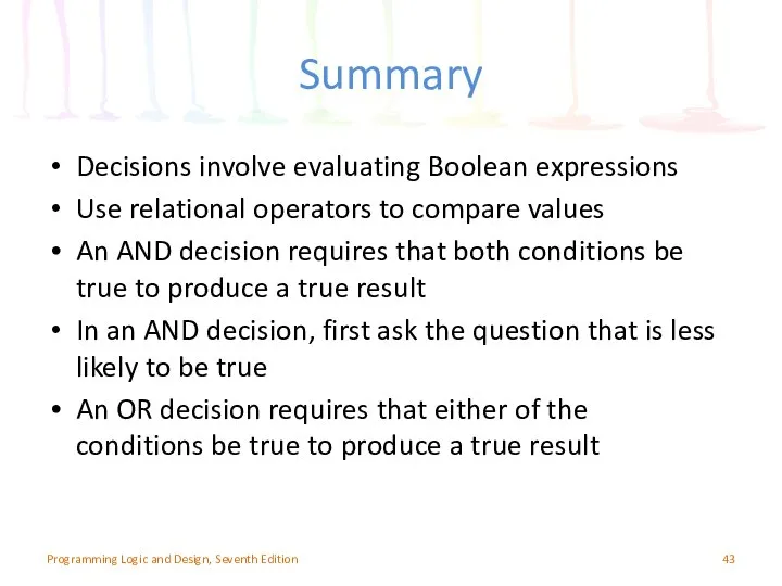 Summary Decisions involve evaluating Boolean expressions Use relational operators to compare