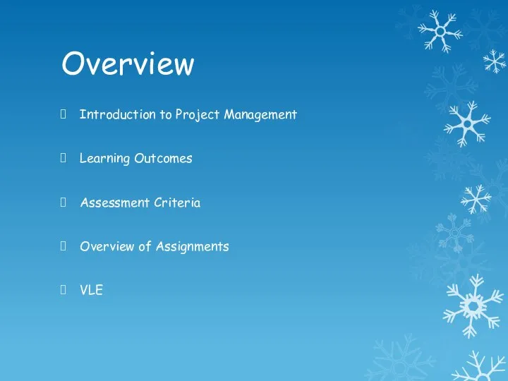 Overview Introduction to Project Management Learning Outcomes Assessment Criteria Overview of Assignments VLE