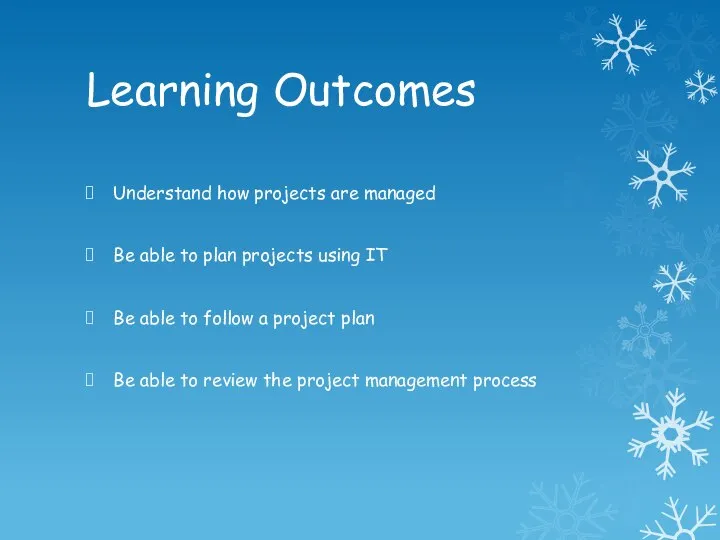 Learning Outcomes Understand how projects are managed Be able to plan