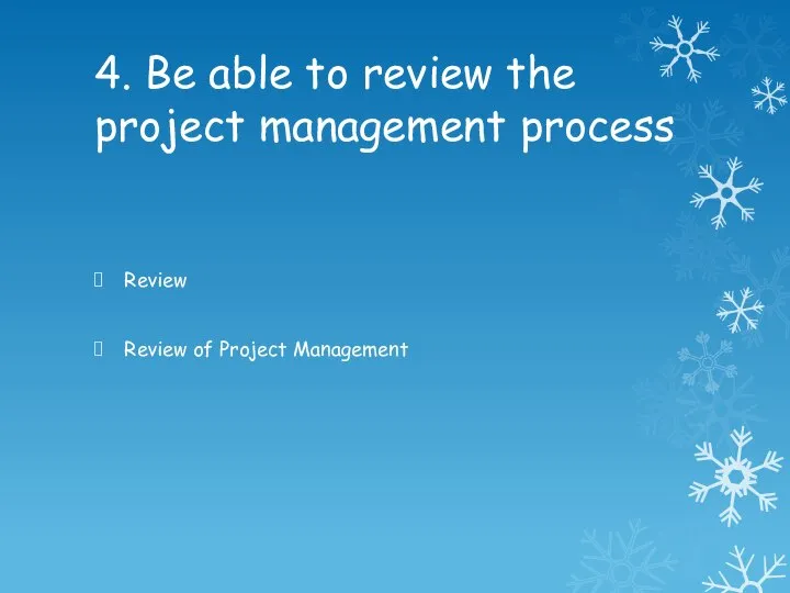 4. Be able to review the project management process Review Review of Project Management