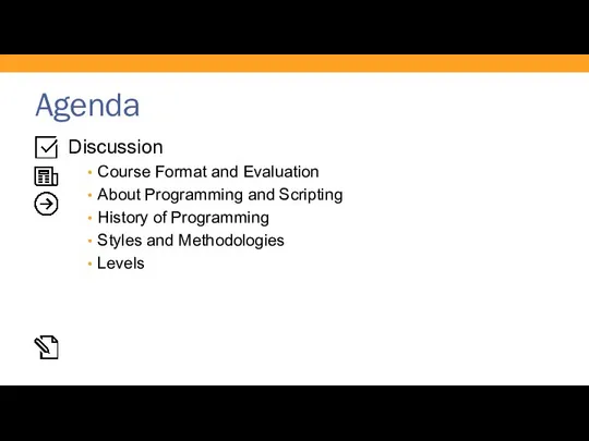 Agenda Discussion Course Format and Evaluation About Programming and Scripting History