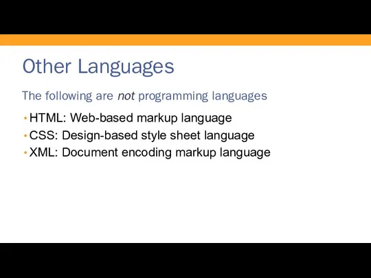 Other Languages The following are not programming languages HTML: Web-based markup