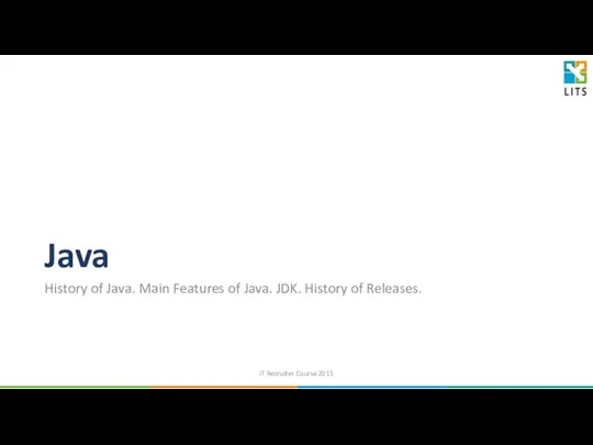 Java History of Java. Main Features of Java. JDK. History of Releases. IT Recruiter Course 2015