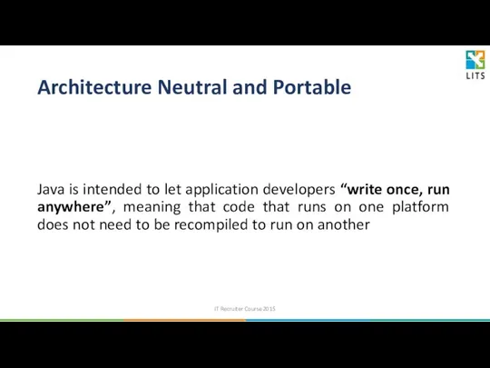 Architecture Neutral and Portable Java is intended to let application developers