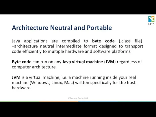 Architecture Neutral and Portable Java applications are compiled to byte code