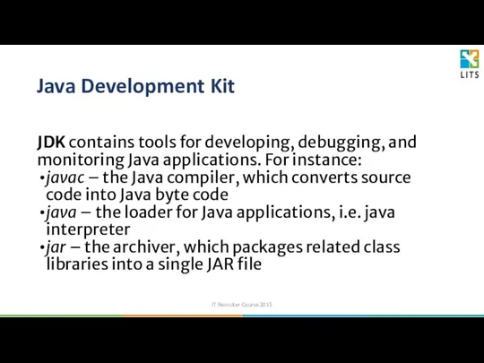 Java Development Kit JDK contains tools for developing, debugging, and monitoring