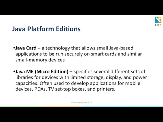 Java Platform Editions Java Card – a technology that allows small
