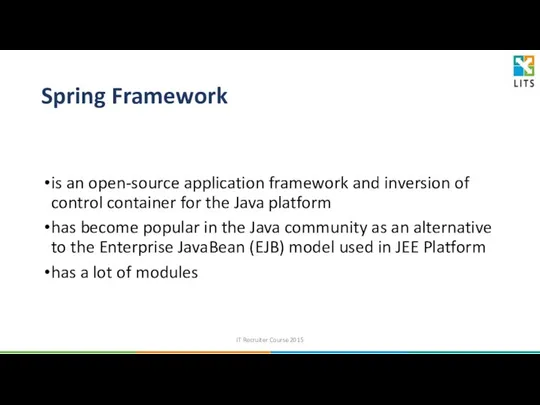 Spring Framework is an open-source application framework and inversion of control