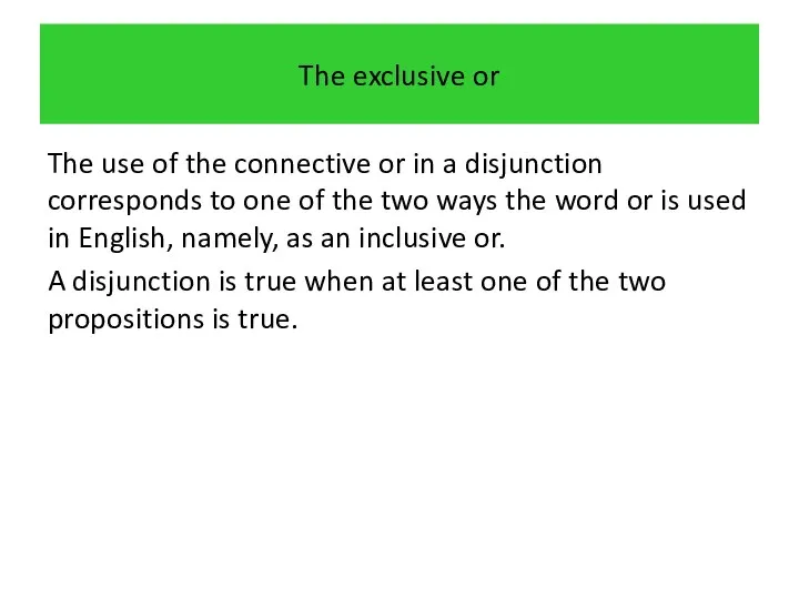 The exclusive or The use of the connective or in a