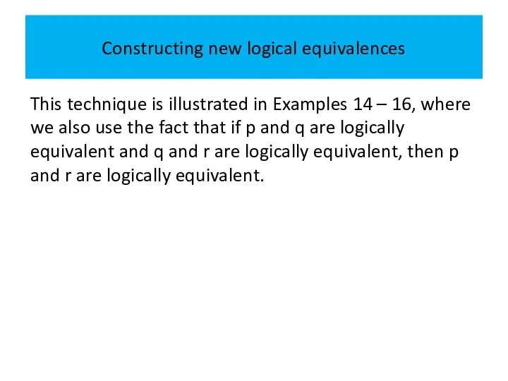 Constructing new logical equivalences This technique is illustrated in Examples 14