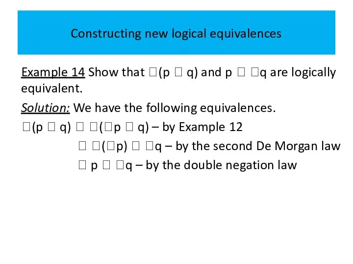 Constructing new logical equivalences Example 14 Show that (p  q)