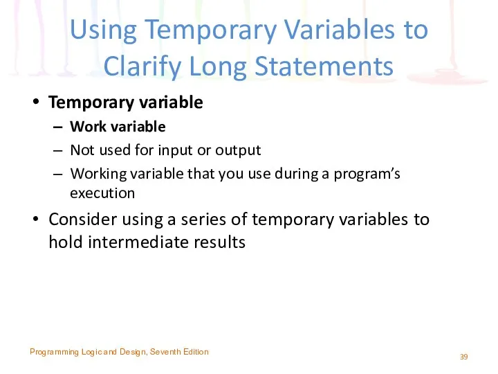 Using Temporary Variables to Clarify Long Statements Temporary variable Work variable