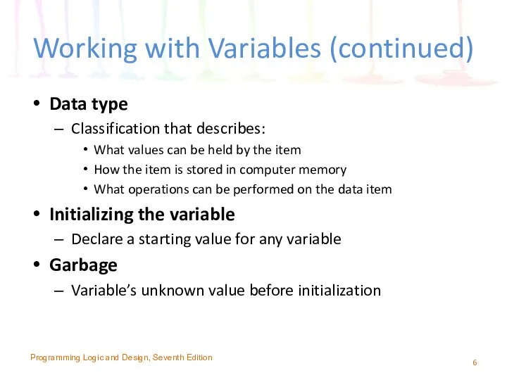 Working with Variables (continued) Data type Classification that describes: What values