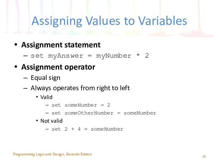 Assigning Values to Variables Assignment statement set myAnswer = myNumber *