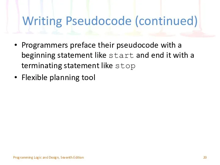 Writing Pseudocode (continued) Programmers preface their pseudocode with a beginning statement
