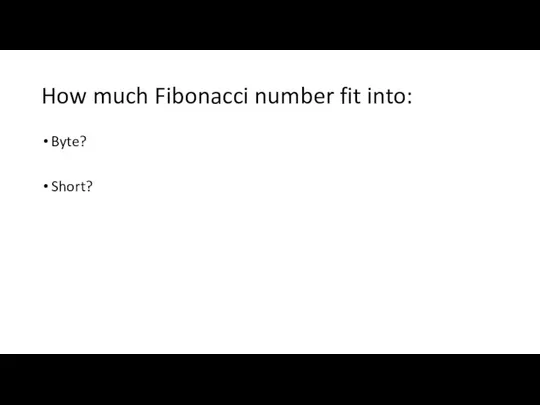 How much Fibonacci number fit into: Byte? Short?