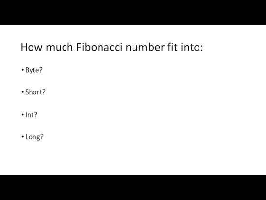 How much Fibonacci number fit into: Byte? Short? Int? Long?