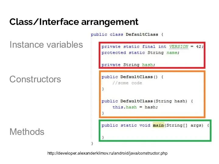 Class/Interface arrangement Instance variables Constructors Methods http://developer.alexanderklimov.ru/android/java/constructor.php