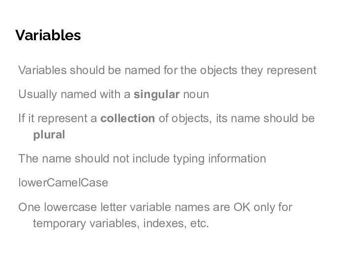 Variables Variables should be named for the objects they represent Usually