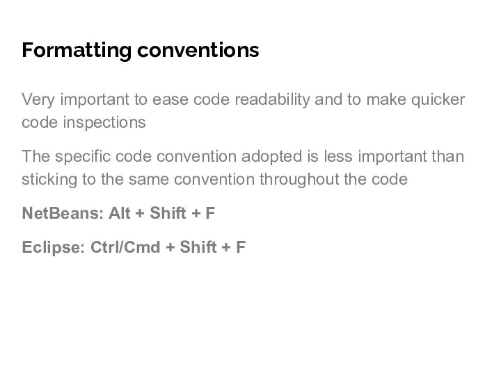 Formatting conventions Very important to ease code readability and to make