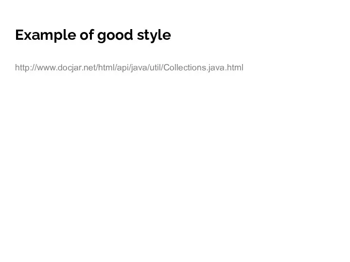 Example of good style http://www.docjar.net/html/api/java/util/Collections.java.html
